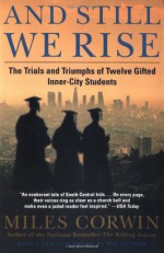 And Still We Rise:: The Trials and Triumphs of Twelve Gifted Inner-City Students - Miles Corwin