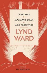 God's Man / Madman's Drum / Wild Pilgrimage (Library of America #210) - Lynd Ward, Art Spiegelman