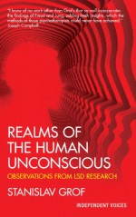 Realms of the Human Unconscious: Observations from LSD Research - Stanislav Grof