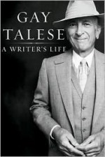 A Writer's Life - Gay Talese