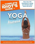 The Complete Idiot's Guide to Yoga Illustrated - Joan Budilovsky, Eve Adamson, Carolyn Flynn