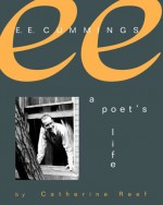 E. E. Cummings: A Poet's Life - Catherine Reef