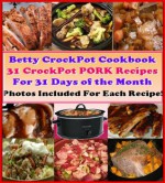 31 Delicious & Nutritious Crockpot PORK Recipes for 31 Days of the Month. Easy & Healthy Betty's Crockpot Cookbook. Set & Ready Meals. Let Your Slow Cooker ... Recipe. (Crockpot Cookbook Best Sellers) - Betty Cook, Rosemary Green