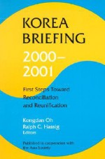 Korea Briefing 2000-2001: First Steps Toward Reconciliation and Reunification - Kongdan Katy Oh, Nicholas Platt