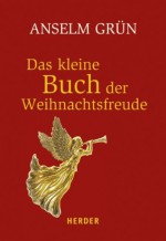 Das kleine Buch der Weihnachtsfreude (HERDER spektrum) (German Edition) - Anselm Grün, Anton Lichtenauer