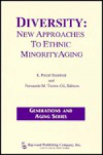 Diversity: New Approaches to Ethnic Minority Aging - E. Percil Stanford, Fernando M. Torres-Gil