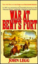 War at Bent's Fort: 1832-1869 - John Legg