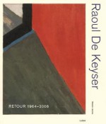 Raoul de Keyser: Retour 1964-2006 - Steven Jacobs, Raoul De Keyser