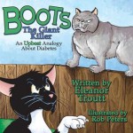 Boots the Giant Killer: An Upbeat Analogy about Diabetes - Eleanor Troutt, Rob Peters