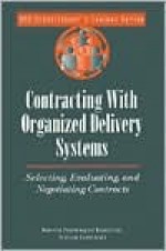 Contracting with Organized Delivery Systems: Selecting, Evaluating, and Negotiating Contracts - Coopers & Lybrand