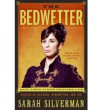 [THE BEDWETTER: STORIES OF COURAGE, REDEMPTION, AND PEE] BY Silverman, Sarah (Author) It Books (publisher) Paperback - Sarah Silverman