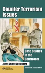 Counter Terrorism Issues: Case Studies in the Courtroom - James Ottavio Castagnera