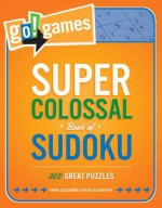 Go! Games Super Colossal Book of Sudoku: 365 Great Puzzles - Peter De Schepper, Frank Coussement