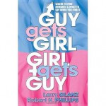 Guy Gets Girl, Girl Gets Guy: Where to Find Romance and What to Say When You Find It - Larry Glanz, Robert H. Phillips