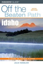 Idaho Off the Beaten Path®, 6th - Julie Fanselow