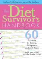 The Diet Survivor's Handbook: 60 Lessons in Eating, Acceptance and Self-Care - Judith Matz, Ellen Frankel