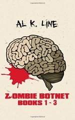 Zombie Botnet: Books 1 - 3: #zombie, Zombie 2.0, Alpha Zombie - Al K. Line