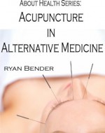 About Health Series: Acupuncture in Alternative Medicine - Ryan Bender