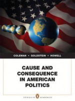 Cause and Consequence in American Politics Plus Mypoliscilab -- Access Card Package with Etext -- Access Card Package - John J. Coleman, Kenneth M. Goldstein, William G. Howell