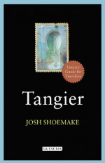 Tangier: A Literary Guide for Travellers - Josh Shoemake