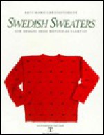 Swedish Sweaters: New Designs from Historical Examples - Britt-Marie Christoffersson, John Kelsey, Gunnel Melchers