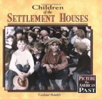 Children Of The Settlement Houses (Picture The American Past) - Caroline Arnold