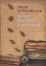 Nowe kłopoty z historią - Piotr Gontarczyk