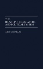 The Brazilian Legislature and Political System - Abdo I. Baaklini