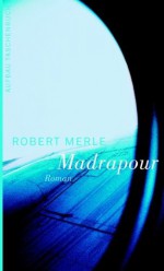 Madrapour: Roman (German Edition) - Robert Merle, Anna Mudry