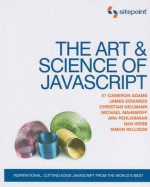 The Art & Science of JavaScript - Cameron Adams, Christian Heilmann, James Edwards, Michael Mahemoff, Ara Pehlivanian, Simon Willison, Dan Webb