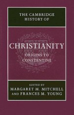 The Cambridge History of Christianity, Volume 1: Origins to Constantine - Margaret M. Mitchell, Frances M. Young