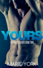 Yours (Imperfect Chaos, #2) - Marie York