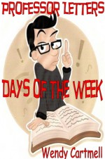 Days of the Week (Professor Letters#2) - Wendy Cartmell