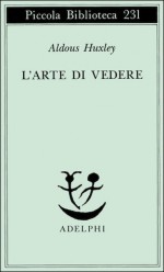 L'arte di vedere - Aldous Huxley, Giulio Gnoli