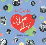 The Quotable I Love Lucy - Elisabeth Edwards, Elisabeth Edwards