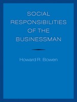 Social Responsibilities of the Businessman - Howard R. Bowen, Jean-Pascal Gond, Peter Geoffrey Bowen