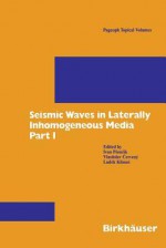 Seismic Waves in Laterally Inhomogeneous Media: Part 1 - Vlastislav Cerveny