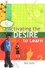 Activating the Desire to Learn - Robert A. Sullo