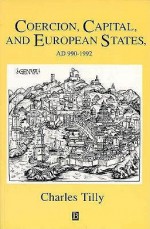 Coercion, Capital and European States: AD 990 - 1992 - Charles Tilly