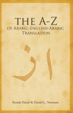 A to Z of Arabic-English-Arabic Translation - Ronak Husni, Daniel L. Newman