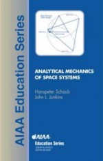 Analytical Mechanics of Space Systems - Hanspeter Schaub, John L. Junkins