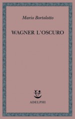 Wagner l'oscuro - Mario Bortolotto