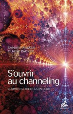 S'ouvrir au channeling: Comment se relier à son guide (Channels) (French Edition) - Sanaya Roman, Duane Packer