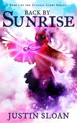 Back by Sunrise: A magical realism story (Eternal Light Book 1) - Justin Sloan