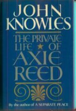 The Private Life of Axie Reed - John Knowles