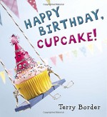 Happy Birthday, Cupcake! - Terry Border, Terry Border