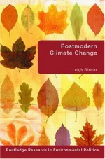 Postmodern Climate Change (Routledge Research in Environmental Politics) - Leigh Glover