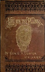 My Life On The Plains Or Personal Experiences With Indians (With Table of Contents and List of Illustrations that are Interactive) - George Armstrong Custer, Harry Polizzi