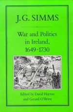 War and Politics in Ireland, 1649-1730 - J.G. Simms, D.W. Hayton, G. O'Brien