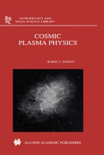 Cosmic Plasma Physics - Boris V. Somov